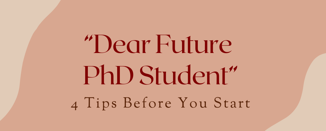 A rectangular banner image with a soft, minimalist aesthetic featuring abstract wavy shapes in beige and muted terracotta tones. Centered in large, elegant dark red serif lettering is the title: “Dear Future PhD Student”. Below it, in smaller, spaced sans-serif text, reads: 4 Tips Before You Start.